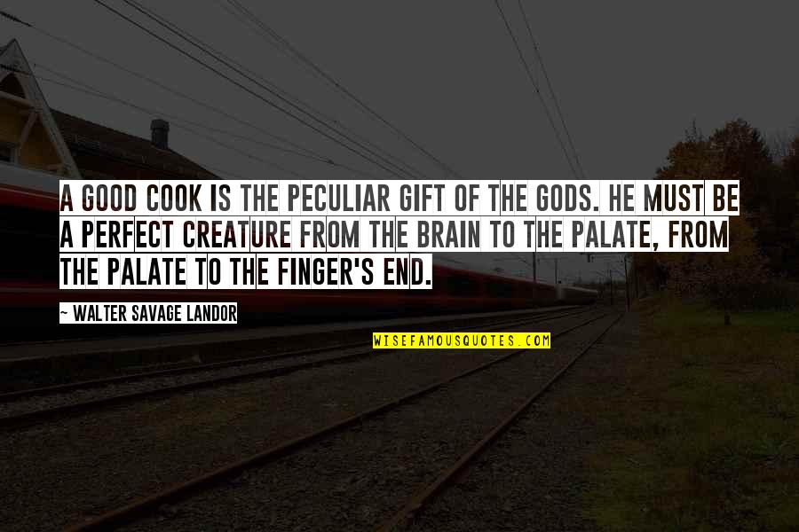Fluffing Quotes By Walter Savage Landor: A good cook is the peculiar gift of