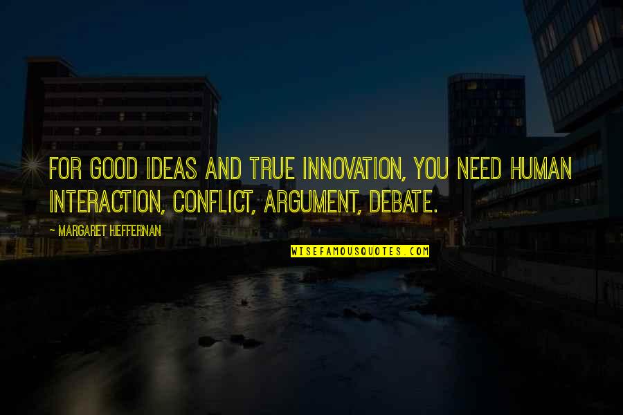 Fluffy Bunny Quotes By Margaret Heffernan: For good ideas and true innovation, you need Fluffy Bunny Quotes By Margaret Heffernan: For good ideas and true innovation, you need