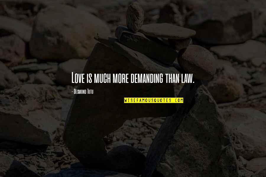 Fluffy Comedian Quotes By Desmond Tutu: Love is much more demanding than law. Fluffy Comedian Quotes By Desmond Tutu: Love is much more demanding than law.