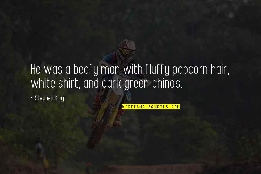 Fluffy Hair Quotes By Stephen King: He was a beefy man with fluffy popcorn