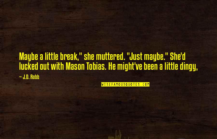 Fluffy In Harry Potter Quotes By J.D. Robb: Maybe a little break," she muttered. "Just maybe."