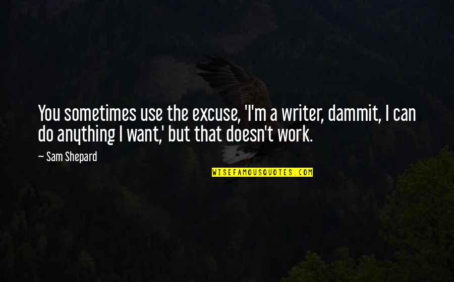Fluffy In Harry Potter Quotes By Sam Shepard: You sometimes use the excuse, 'I'm a writer,