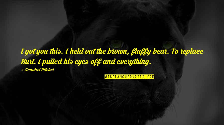 Fluffy Quotes By Annabel Pitcher: I got you this. I held out the Fluffy Quotes By Annabel Pitcher: I got you this. I held out the