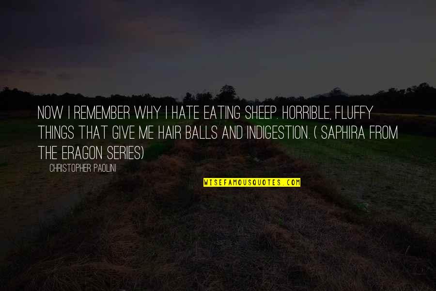 Fluffy Quotes By Christopher Paolini: Now I remember why I hate eating sheep. Fluffy Quotes By Christopher Paolini: Now I remember why I hate eating sheep.