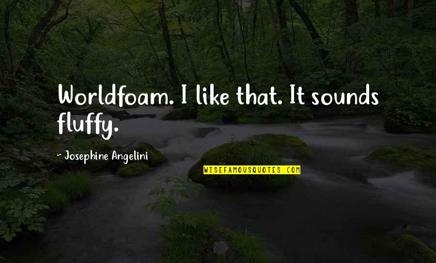 Fluffy Quotes By Josephine Angelini: Worldfoam. I like that. It sounds fluffy.