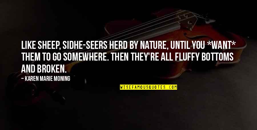 Fluffy Quotes By Karen Marie Moning: Like sheep, sidhe-seers herd by nature, until you