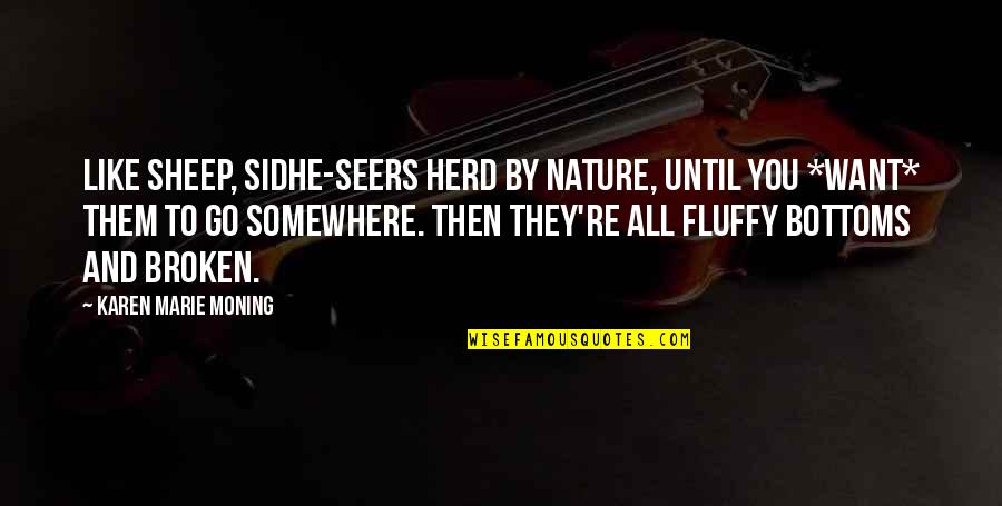 Fluffy Quotes By Karen Marie Moning: Like sheep, sidhe-seers herd by nature, until you Fluffy Quotes By Karen Marie Moning: Like sheep, sidhe-seers herd by nature, until you