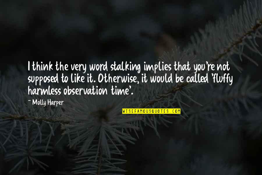 Fluffy Quotes By Molly Harper: I think the very word stalking implies that Fluffy Quotes By Molly Harper: I think the very word stalking implies that