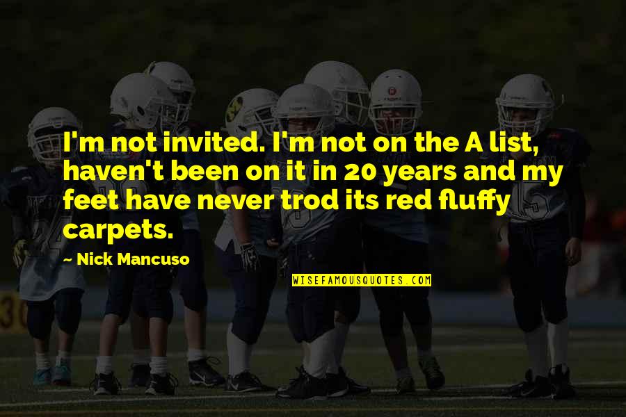Fluffy Quotes By Nick Mancuso: I'm not invited. I'm not on the A Fluffy Quotes By Nick Mancuso: I'm not invited. I'm not on the A