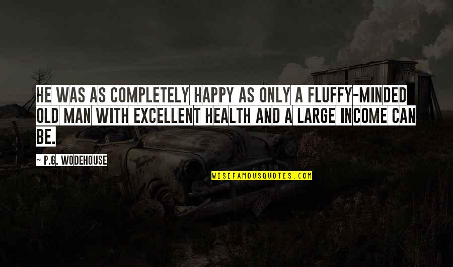 Fluffy Quotes By P.G. Wodehouse: He was as completely happy as only a