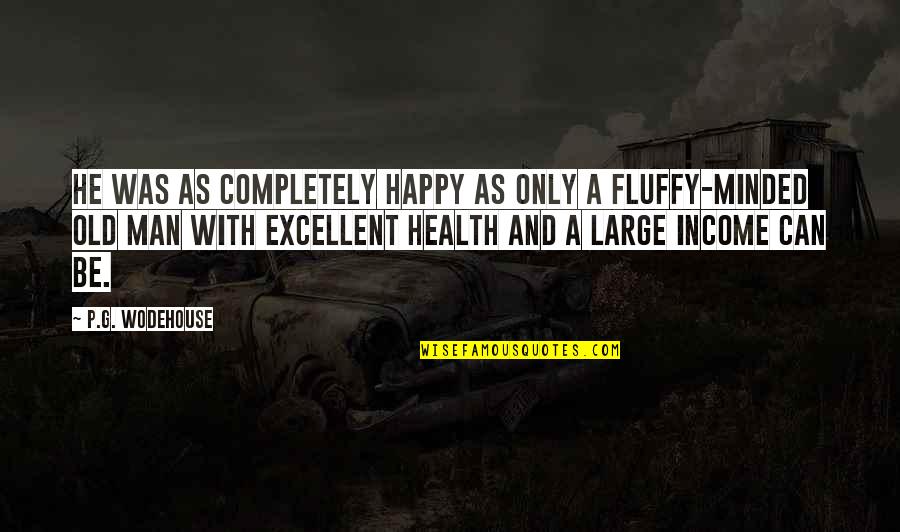 Fluffy Quotes By P.G. Wodehouse: He was as completely happy as only a Fluffy Quotes By P.G. Wodehouse: He was as completely happy as only a