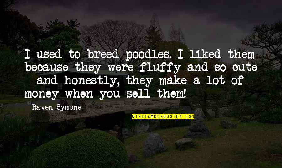 Fluffy Quotes By Raven-Symone: I used to breed poodles. I liked them Fluffy Quotes By Raven-Symone: I used to breed poodles. I liked them