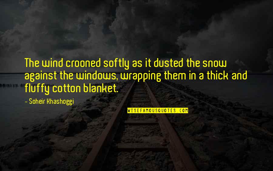 Fluffy Quotes By Soheir Khashoggi: The wind crooned softly as it dusted the