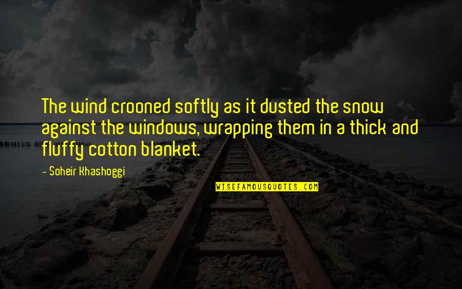 Fluffy Quotes By Soheir Khashoggi: The wind crooned softly as it dusted the Fluffy Quotes By Soheir Khashoggi: The wind crooned softly as it dusted the