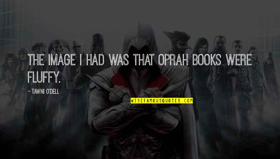 Fluffy Quotes By Tawni O'Dell: The image I had was that Oprah books