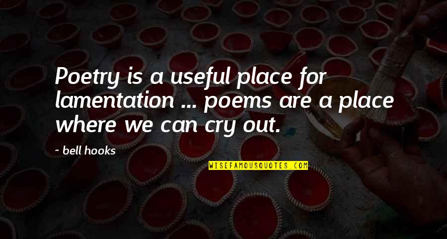 Flugarod Quotes By Bell Hooks: Poetry is a useful place for lamentation ...