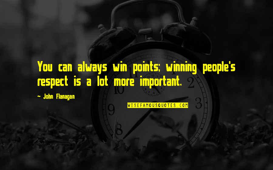 Flugelhorn Players Quotes By John Flanagan: You can always win points; winning people's respect