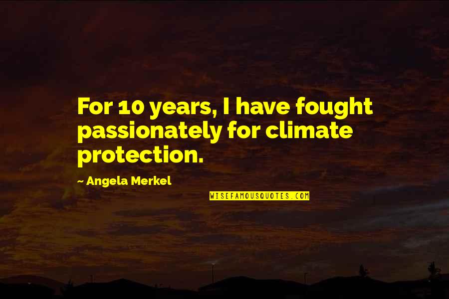 Flugelhorns Quotes By Angela Merkel: For 10 years, I have fought passionately for