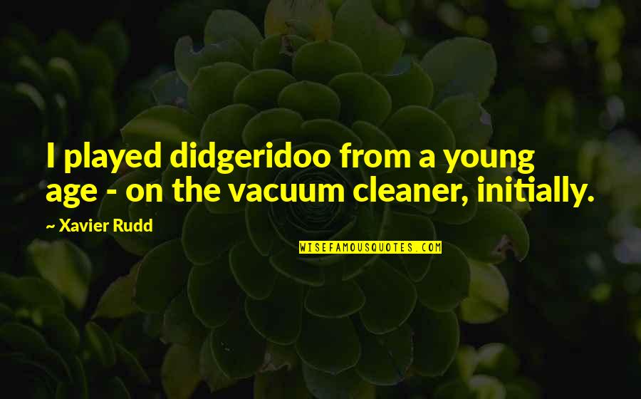 Flugelrods Quotes By Xavier Rudd: I played didgeridoo from a young age -