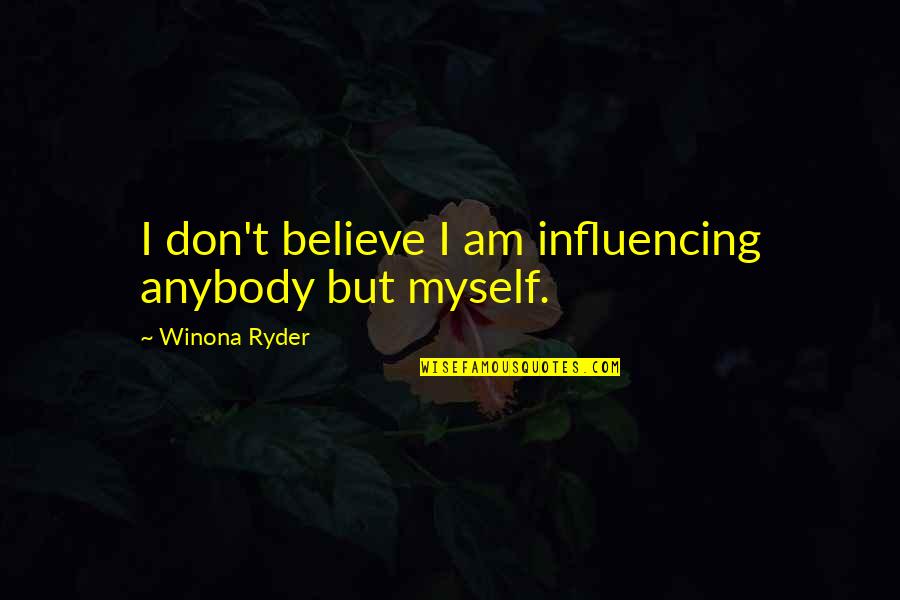 Flugge Droplets Quotes By Winona Ryder: I don't believe I am influencing anybody but Flugge Droplets Quotes By Winona Ryder: I don't believe I am influencing anybody but