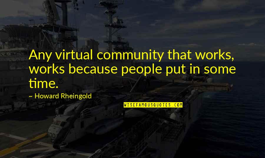 Fluggers Quotes By Howard Rheingold: Any virtual community that works, works because people
