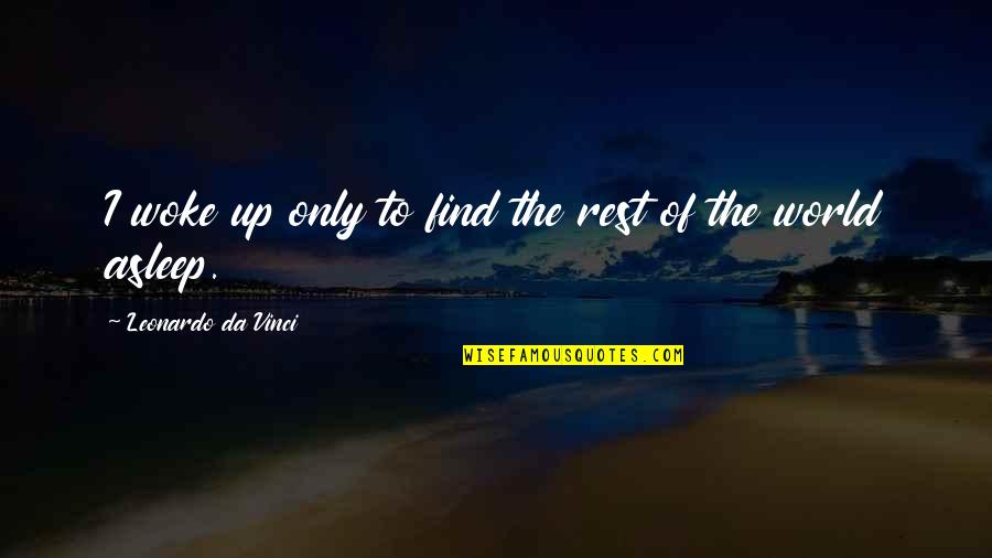 Fluggers Quotes By Leonardo Da Vinci: I woke up only to find the rest Fluggers Quotes By Leonardo Da Vinci: I woke up only to find the rest