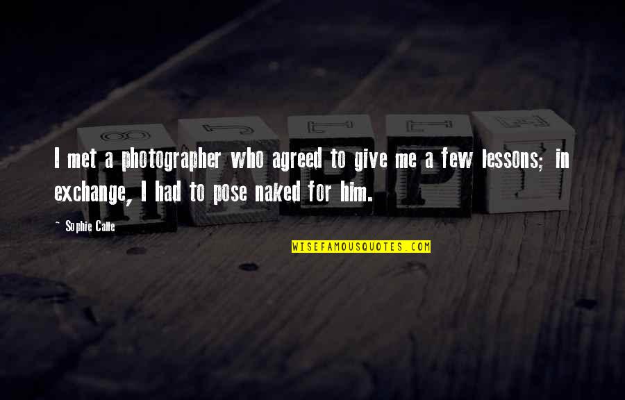 Flugzeugabsturz Frankreich Quotes By Sophie Calle: I met a photographer who agreed to give Flugzeugabsturz Frankreich Quotes By Sophie Calle: I met a photographer who agreed to give