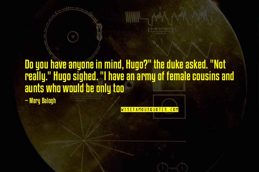 Flugzeugabsturz Quotes By Mary Balogh: Do you have anyone in mind, Hugo?" the