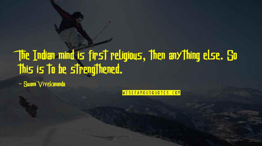 Flugzeugabsturz Quotes By Swami Vivekananda: The Indian mind is first religious, then anything