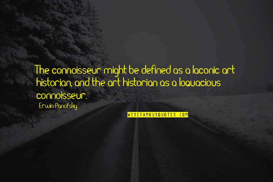 Fluh Quotes By Erwin Panofsky: The connoisseur might be defined as a laconic