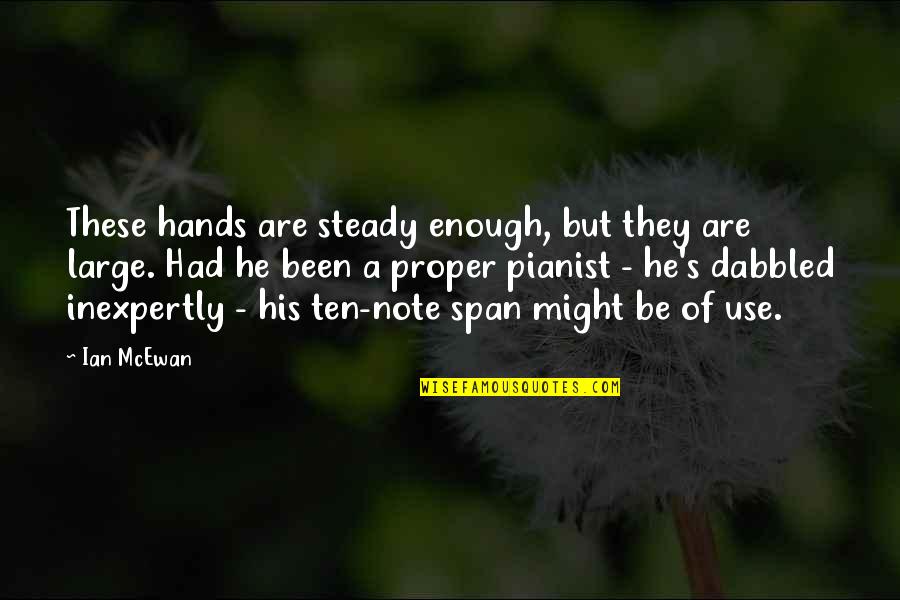 Fluh Quotes By Ian McEwan: These hands are steady enough, but they are