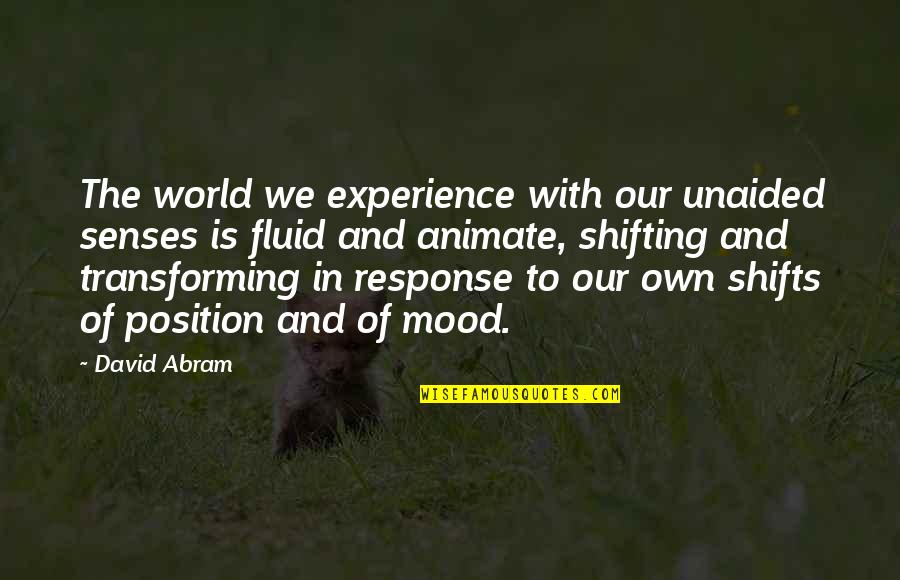 Fluid Best Quotes By David Abram: The world we experience with our unaided senses