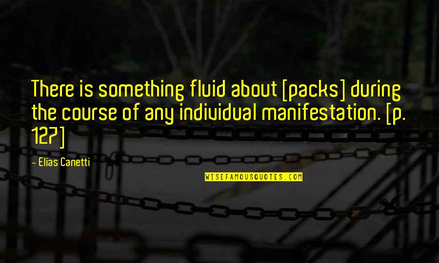 Fluid Best Quotes By Elias Canetti: There is something fluid about [packs] during the