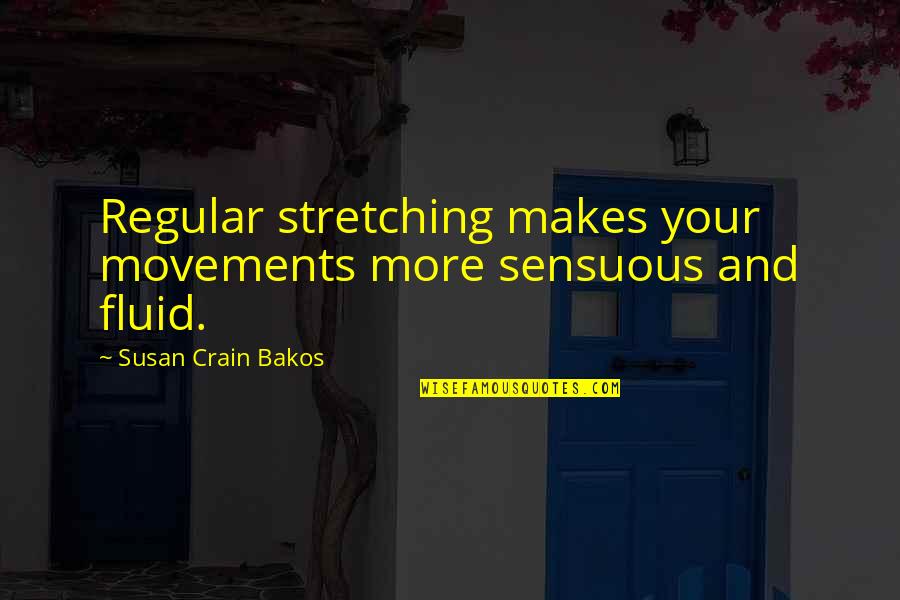 Fluid Best Quotes By Susan Crain Bakos: Regular stretching makes your movements more sensuous and