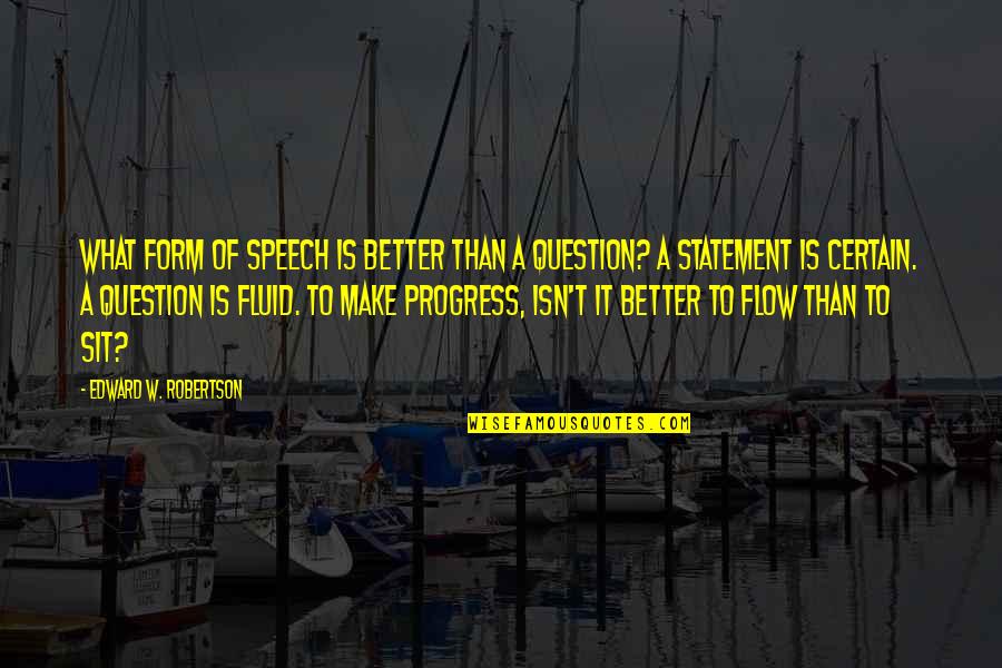 Fluid Flow Quotes By Edward W. Robertson: What form of speech is better than a