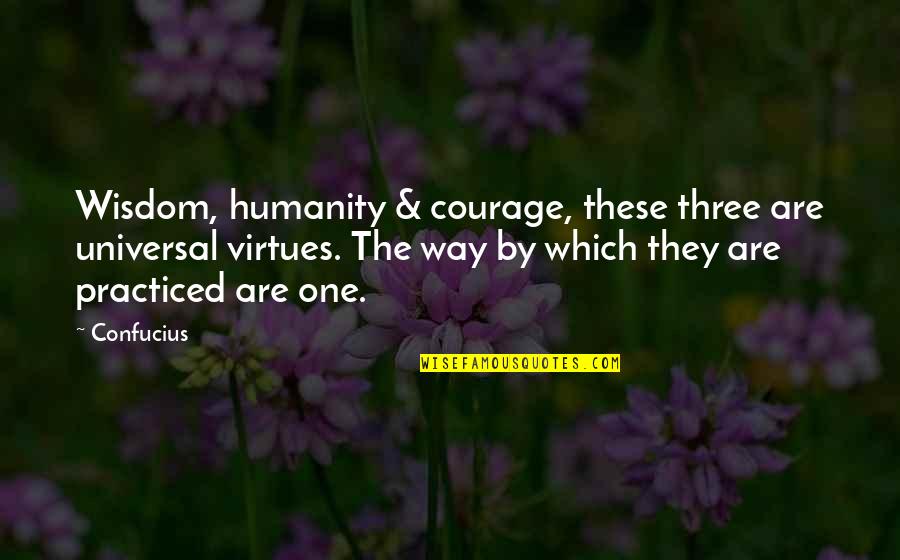 Fluid Fluid Watches Quotes By Confucius: Wisdom, humanity & courage, these three are universal