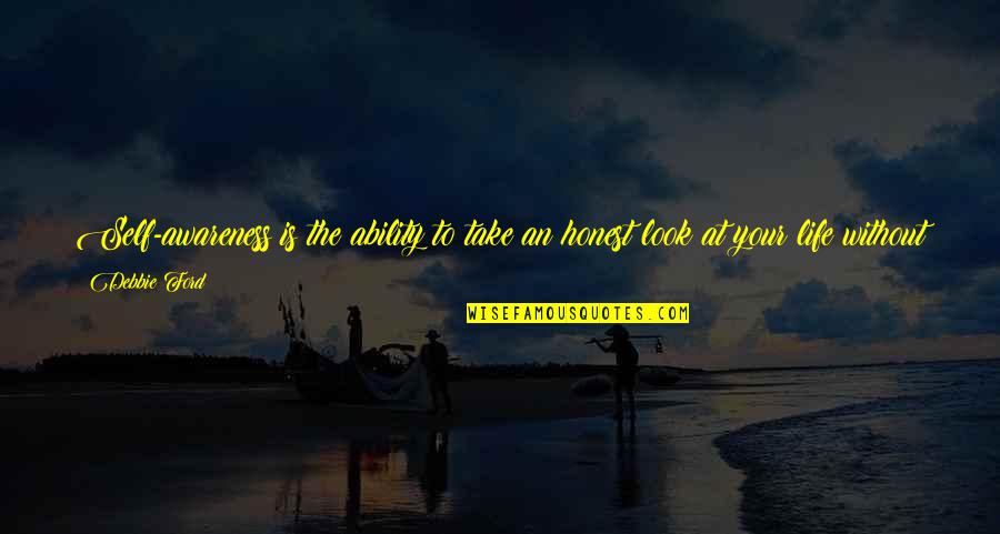 Fluida Dinamis Quotes By Debbie Ford: Self-awareness is the ability to take an honest