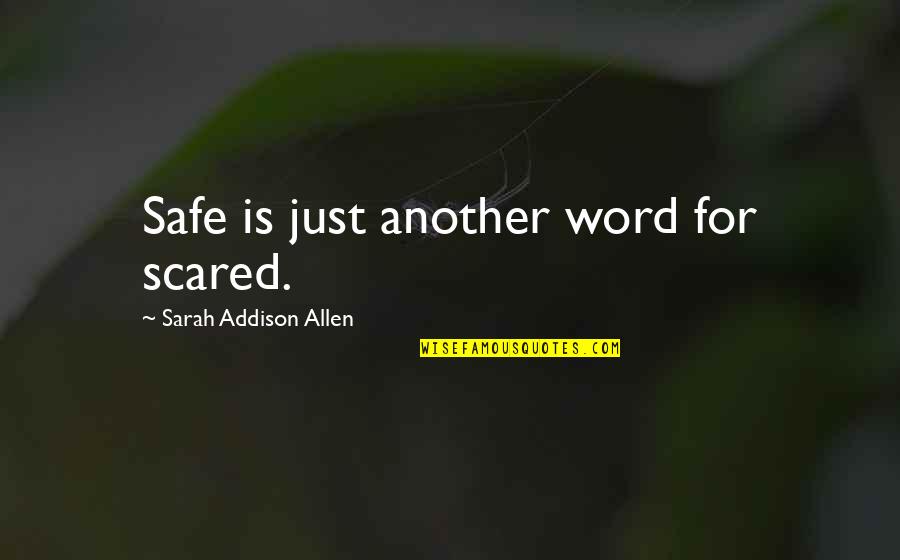 Fluida Dinamis Quotes By Sarah Addison Allen: Safe is just another word for scared. Fluida Dinamis Quotes By Sarah Addison Allen: Safe is just another word for scared.