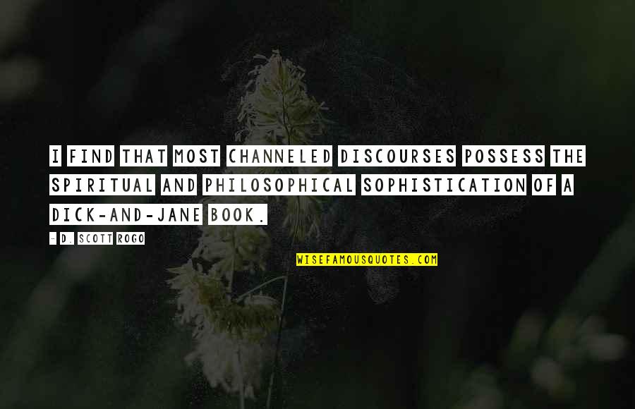 Fluidez Quotes By D. Scott Rogo: I find that most channeled discourses possess the