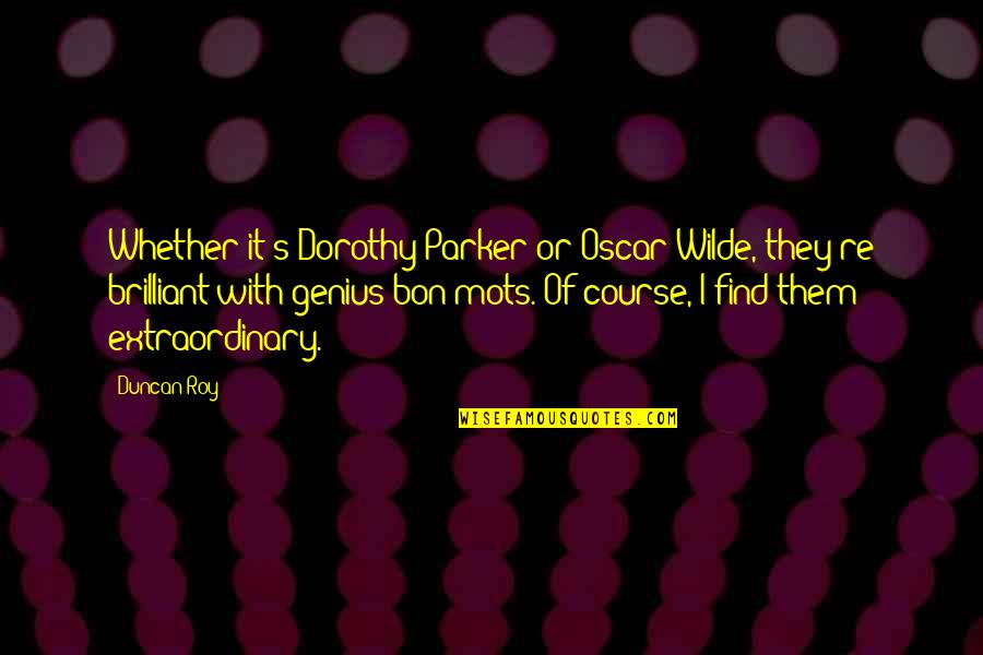 Fluidez Quotes By Duncan Roy: Whether it's Dorothy Parker or Oscar Wilde, they're