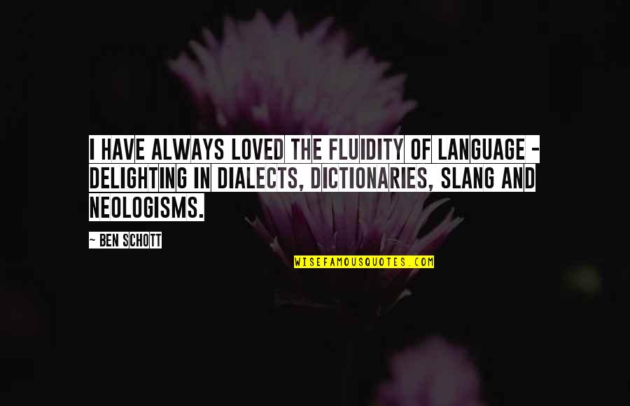 Fluidity Quotes By Ben Schott: I have always loved the fluidity of language