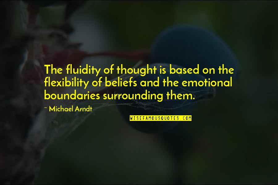 Fluidity Quotes By Michael Arndt: The fluidity of thought is based on the