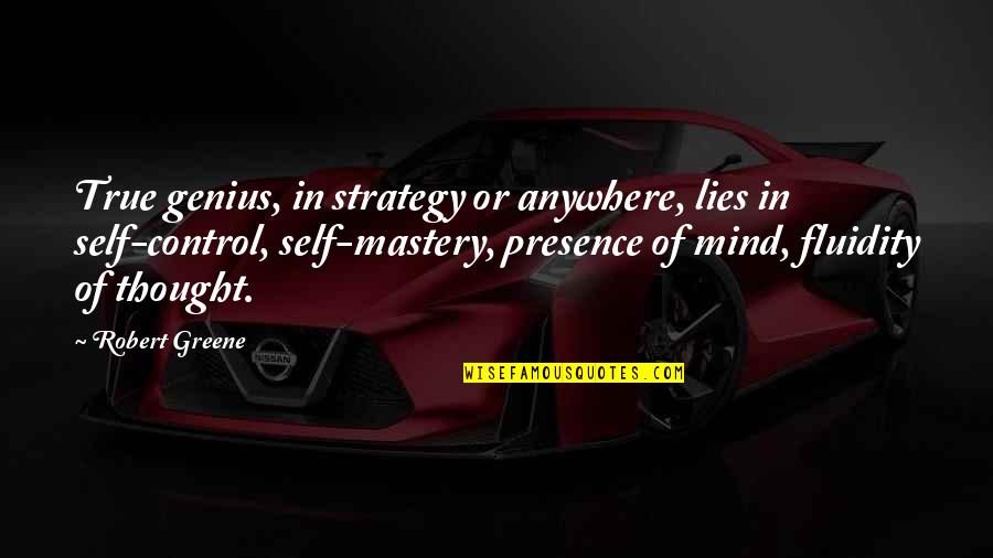 Fluidity Quotes By Robert Greene: True genius, in strategy or anywhere, lies in