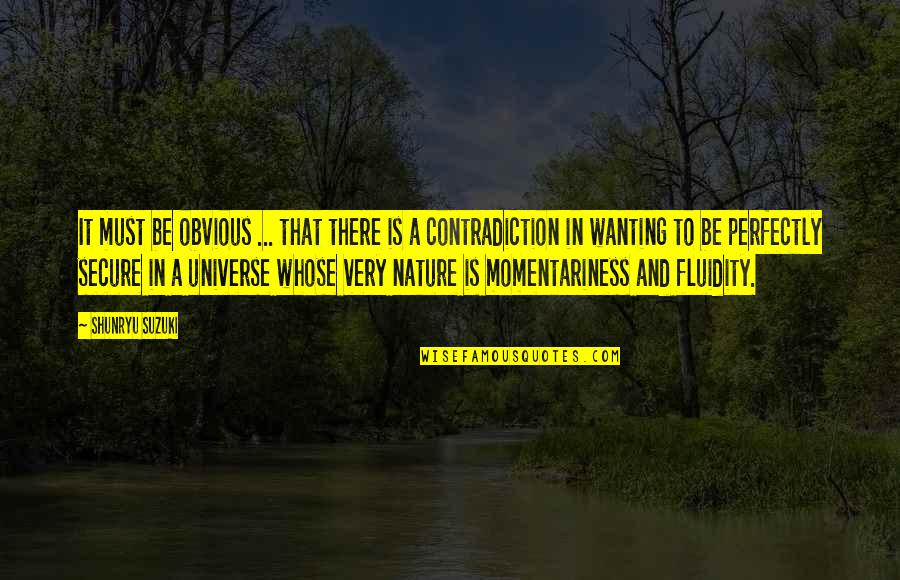 Fluidity Quotes By Shunryu Suzuki: It must be obvious ... that there is