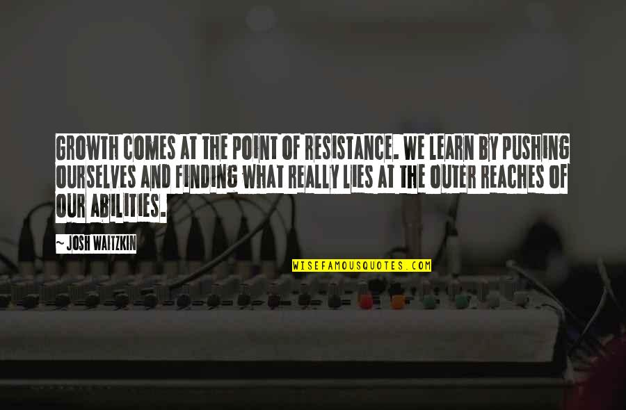Fluidos Quotes By Josh Waitzkin: Growth comes at the point of resistance. We Fluidos Quotes By Josh Waitzkin: Growth comes at the point of resistance. We