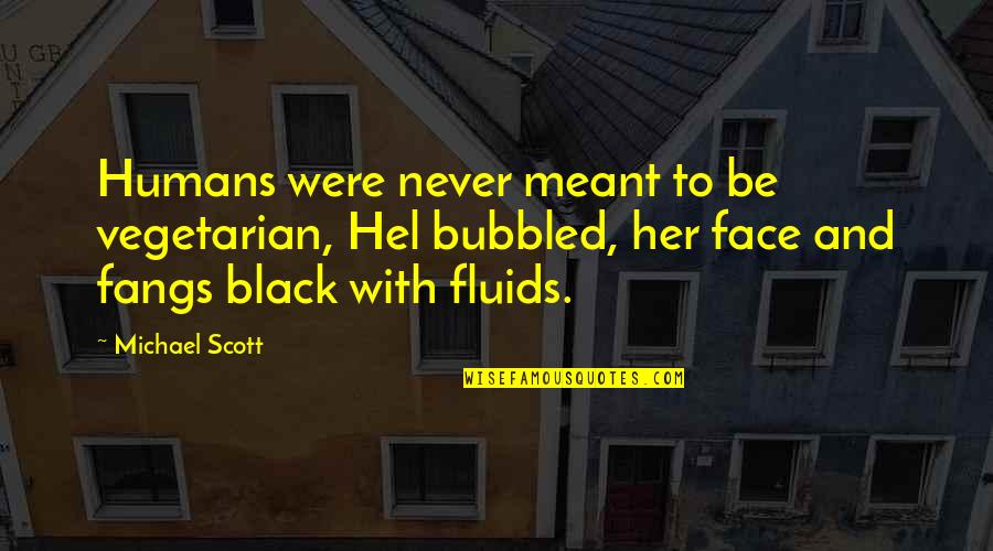 Fluids Quotes By Michael Scott: Humans were never meant to be vegetarian, Hel Fluids Quotes By Michael Scott: Humans were never meant to be vegetarian, Hel
