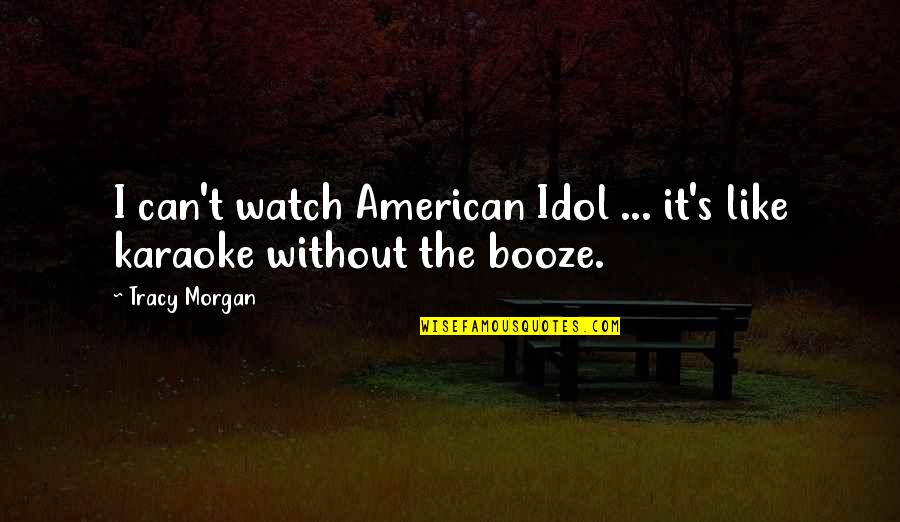 Fluire Font Quotes By Tracy Morgan: I can't watch American Idol ... it's like
