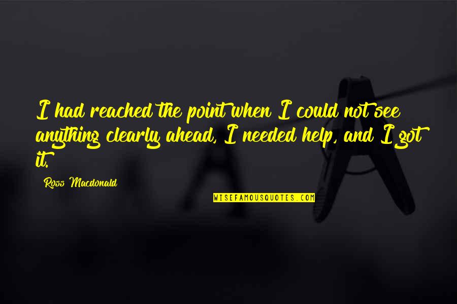 Fluisterend Quotes By Ross Macdonald: I had reached the point when I could