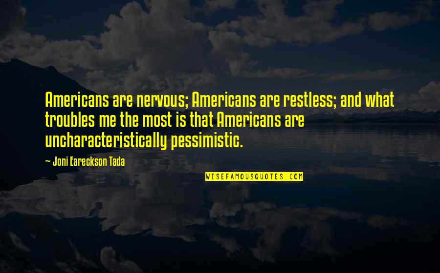 Fluisterende Quotes By Joni Eareckson Tada: Americans are nervous; Americans are restless; and what Fluisterende Quotes By Joni Eareckson Tada: Americans are nervous; Americans are restless; and what