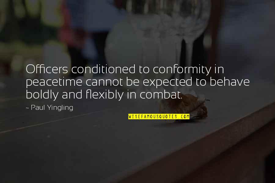 Fluisterende Quotes By Paul Yingling: Officers conditioned to conformity in peacetime cannot be Fluisterende Quotes By Paul Yingling: Officers conditioned to conformity in peacetime cannot be